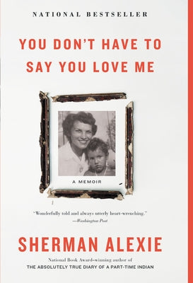 You Don't Have to Say You Love Me: A Memoir by Alexie, Sherman