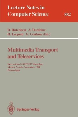 Multimedia Transport and Teleservices: International Cost 237 Workshop, Vienna, Austria, November 13 - 15, 1994. Proceedings by Hutchison, David