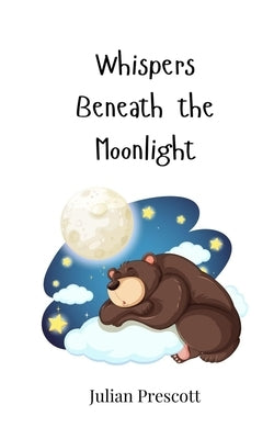 Whispers Beneath the Moonlight by Prescott, Julian