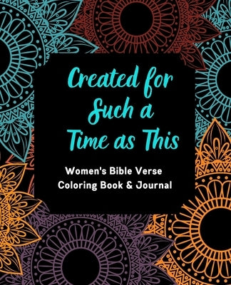 Created for Such a Time as This: Women's Bible Verse Coloring Book & Journal: Inspirational Coloring Book and Journal for Women--Coloring Pages includ by Goff, Tanya