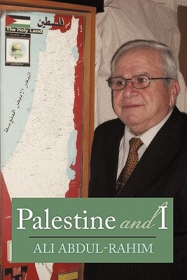 Palestine and I by Abdul-Rahim, Ali