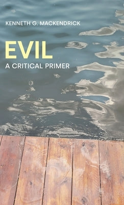 Evil: A Critical Primer by Mackendrick, Kenneth G.