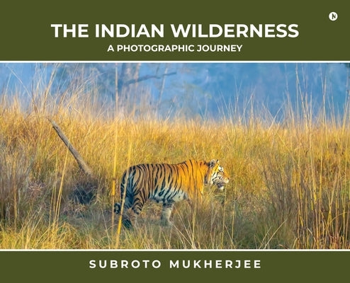 The Indian Wilderness - A Photographic Journey by Subroto Mukherjee