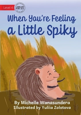 When You're Feeling a Little Spiky by Wanasundera, Michelle