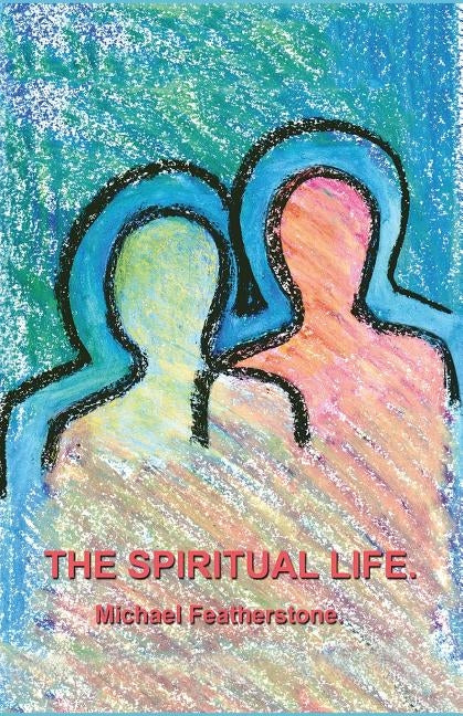The Spiritual LIfe by Featherstone, Michael