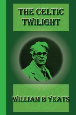 The Celtic Twilight by Yeats, William B.