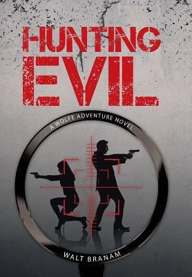 Hunting Evil: A Wolfe Adventure Novel by Branam, Walt