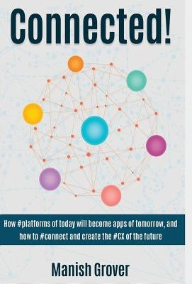Connected!: How #Platforms of Today Will Become Apps of Tomorrow by Grover, Manish