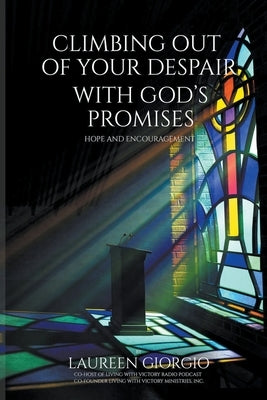 Climbing Out of Your Despair with God's Promises: Hope and Encouragement by Giorgio, Laureen