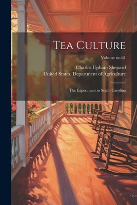 Tea Culture: The Experiment in South Carolina; Volume no.61 by Shepard, Charles Upham 1842-1915