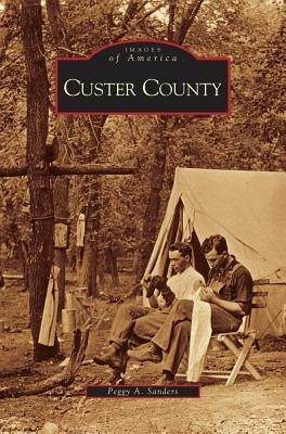 Custer County by Sanders, Peggy A.