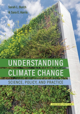 Understanding Climate Change: Science, Policy, and Practice, Second Edition by Burch, Sarah
