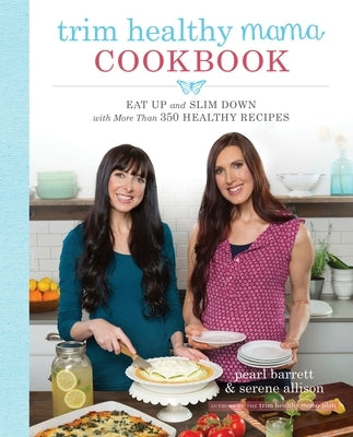 Trim Healthy Mama Cookbook: Eat Up and Slim Down with More Than 350 Healthy Recipes by Barrett, Pearl