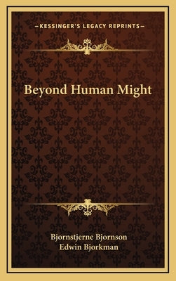 Beyond Human Might by Bjornson, Bjornstjerne