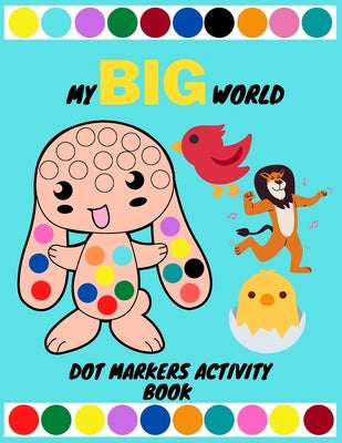 Dot Markers Activity Book: My BIG World: Large drawing dots are easy to direct and learn draw bitmap page daily. a gift for Children aged 1-5 by Wsht, Bigr