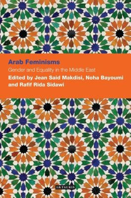 Arab Feminisms: Gender and Equality in the Middle East by Makdisi, Jean