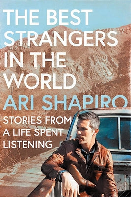 The Best Strangers in the World: Stories from a Life Spent Listening by Shapiro, Ari