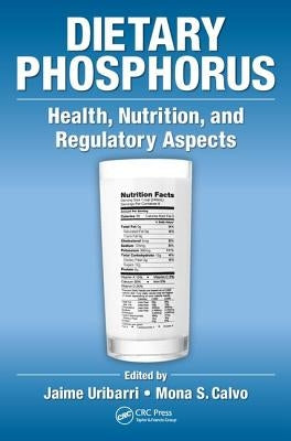 Dietary Phosphorus: Health, Nutrition, and Regulatory Aspects by Uribarri, Jaime