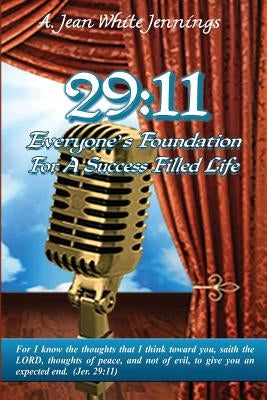 29: 11: Everyone's Foundation for A Success Filled Life by Jennings, A. Jean White