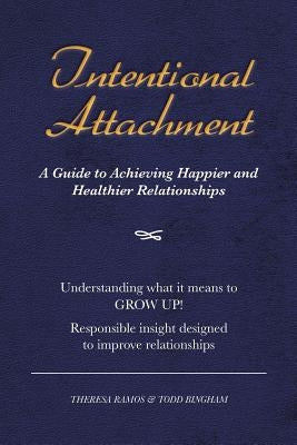 Intentional Attachment: A Guide to Achieving Happier and Healthier Relationships by Ramos, Theresa