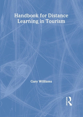 Handbook for Distance Learning in Tourism by Williams, Gary