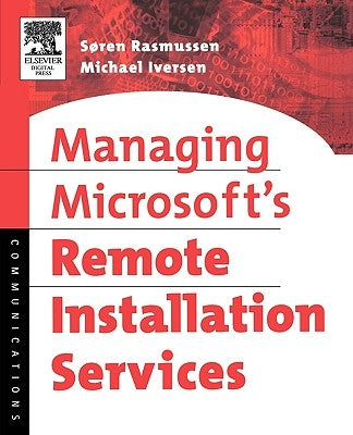 Managing Microsoft's Remote Installation Services by Rasmussen, Soren