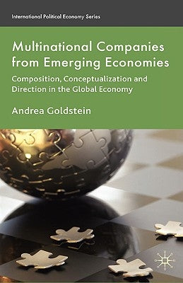 Multinational Companies from Emerging Economies: Composition, Conceptualization and Direction in the Global Economy by Goldstein, A.