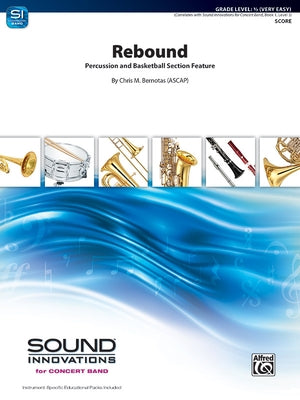 Rebound: Percussion and Basketball Section Feature, Conductor Score by Bernotas, Chris M.