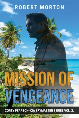 Mission of Vengeance: Corey Pearson- CIA Spymaster Series by Morton, Robert