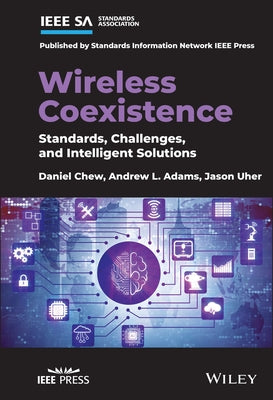 Wireless Coexistence: Standards, Challenges, and Intelligent Solutions by Chew, Daniel