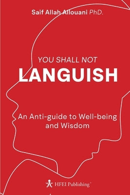 You Shall Not Languish: An Anti-guide to Well-being and Wisdom by Allouani, Saif Allah