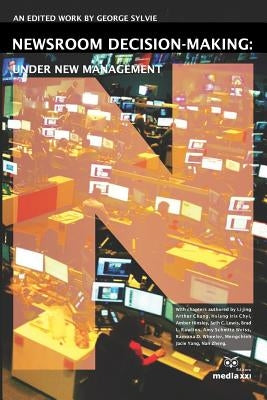 Newsroom Decision-Making: Under New Management by Sylvie, George