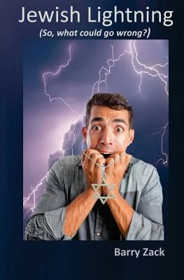 Jewish Lightning: So, What Could Go Wrong? by Zack, Barry