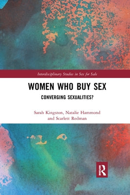 Women Who Buy Sex: Converging Sexualities? by Kingston, Sarah