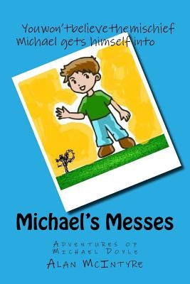 Michael's Messes: Revenge Doesn't Always Work by McIntyre, Alan