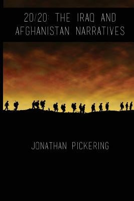 20/20: The Iraq and Afghanistan Narratives by Pickering, Jonathan