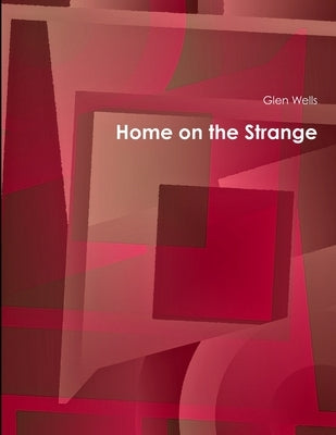 Home on the Strange by Wells, Glen