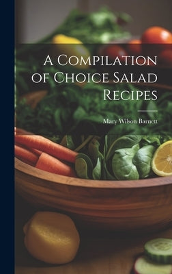 A Compilation of Choice Salad Recipes by [Barnett, Mary Wilson]