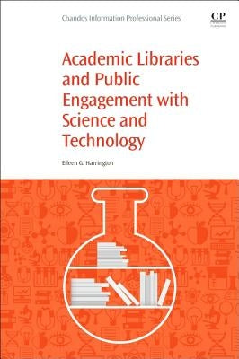 Academic Libraries and Public Engagement with Science and Technology by Harrington, Eileen