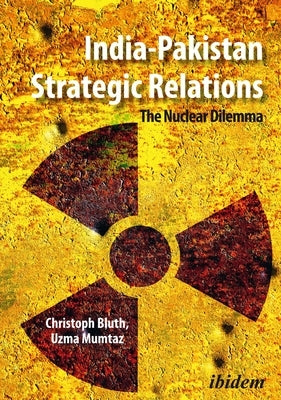 India-Pakistan Strategic Relations: The Nuclear Dilemma by Bluth, Christoph
