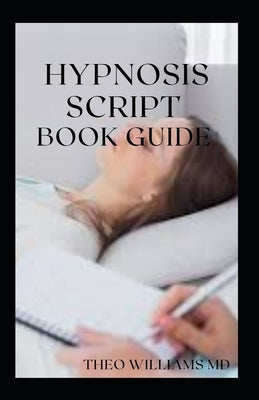 Hypnosis Script Book Guide: All You Need To Know About Using Contextual Hypnotherapy, Mindfulness Meditation by Williams, Theo