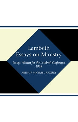 Lambeth Essays on Ministry by Ramsey, Arthur Michael