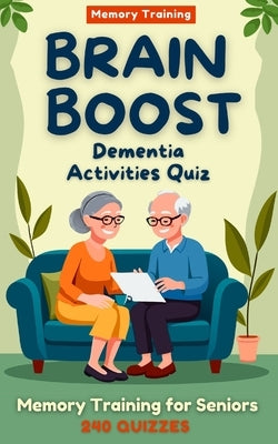 Brain Boost: Dementia Activities Quiz: Gentle Memory Training for Seniors: Sparking Memories, Conversations, and Joy ! ( Gifts for Elderly) by J. Braingame, Thomas