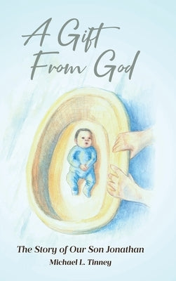 A Gift From God: The Story of Our Son Jonathan by Tinney, Michael L.