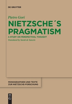 Nietzsche´s Pragmatism by Gori, Pietro
