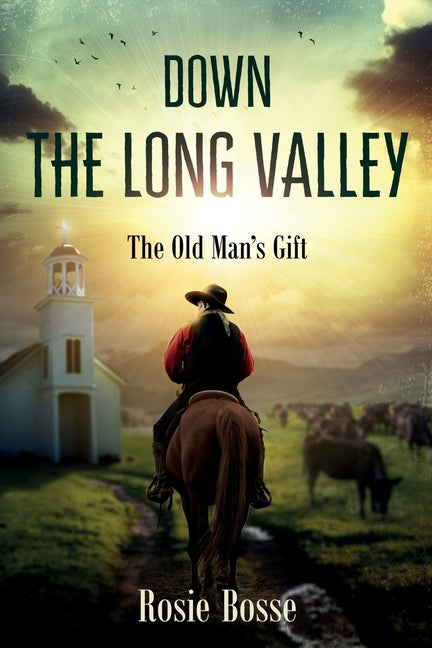 Down the Long Valley (Book #4): The Old Man's Gift by Bosse, Rosie