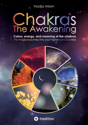 Chakras - The Awakening. Ancient knowledge woven into a magical adventure tale of the new era - for the inner children of people of all ages.: Colors, by Allam, Nadja