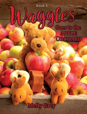 Waggles Goes to the Apple Orchard by Grey, Melly