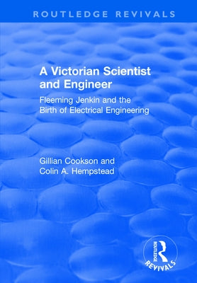 A Victorian Scientist and Engineer: Fleeming Jenkin and the Birth of Electrical Engineering by Cookson, Gillian