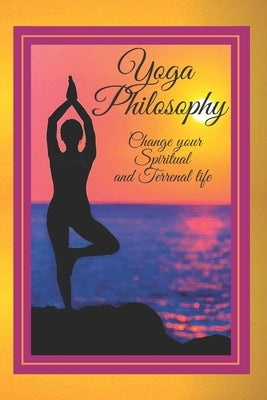 Yoga Philosophy: Change your SPIRITUAL and TERRENAL life by Libres, Mentes
